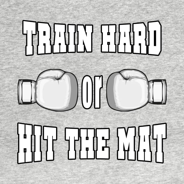 Boxing - Train Hard or Hit the Mat by HitTheMat